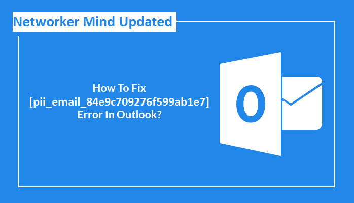 How to solve [pii_email_84e9c709276f599ab1e7] error?